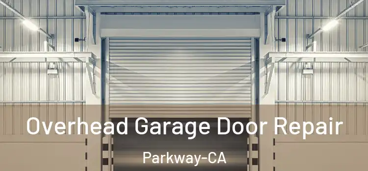  Overhead Garage Door Repair Parkway-CA